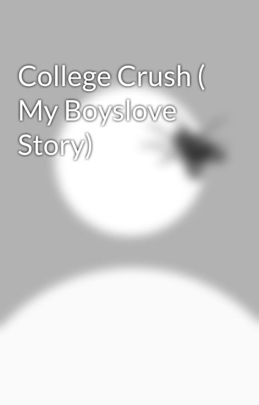 College Crush ( My Boyslove Story) by Foggy_tzy