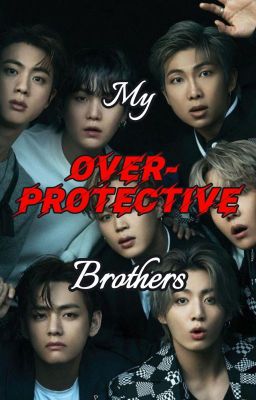 My overprotective brothers // BTS ff cover