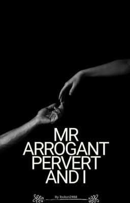 MR ARROGANT PERVERT AND I cover