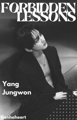 𝐟𝐨𝐫𝐛𝐢𝐝𝐝𝐞𝐧 𝐥𝐞𝐬𝐬𝐨𝐧𝐬 ✧.* yang jungwon cover