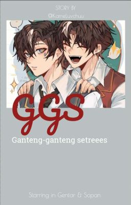 𝗚𝗚𝗦; Ganteng-ganteng Setreees [Complete✔] cover