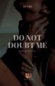 DO NOT DOUBT ME - Dark Romance  by alt-dark