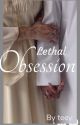 LETHAL OBSESSION  by _____teey