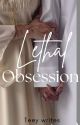 LETHAL OBSESSION  by _____teey