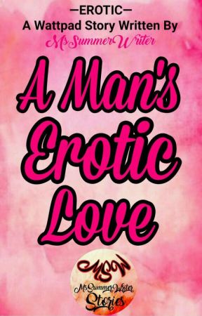 A Man's Erotic Love by MsSummerWriter