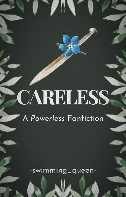 Careless | A Powerless Fanfiction by -swimming_queen-