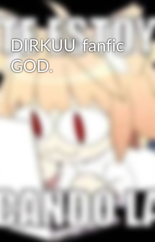 DIRKUU  fanfic GOD. by Cabroness