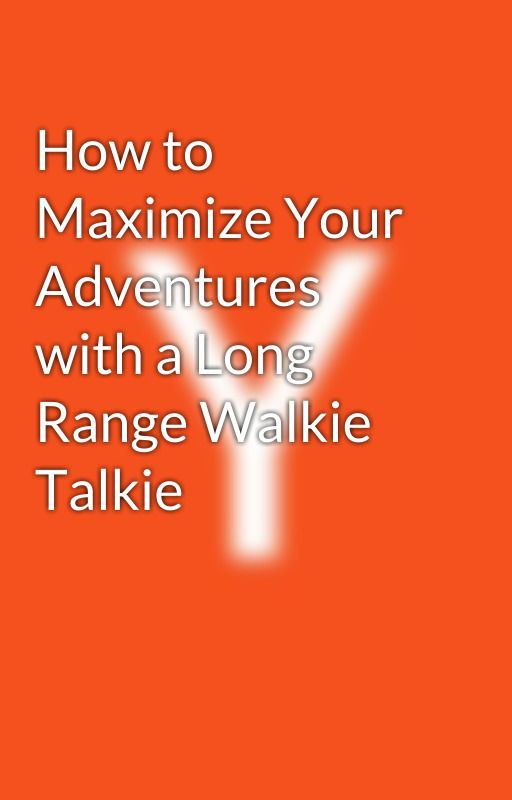 How to Maximize Your Adventures with a Long Range Walkie Talkie by yashikasharma2023