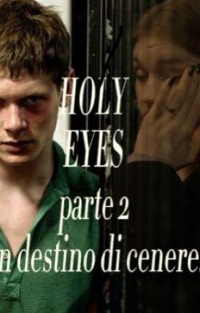 Holy Eyes parte 2: un destino di cenere by vicioustar_