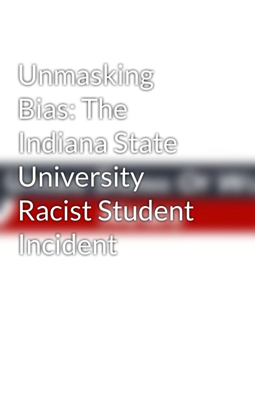 Unmasking Bias: The Indiana State University Racist Student Incident by UnitedStatesOfWorld