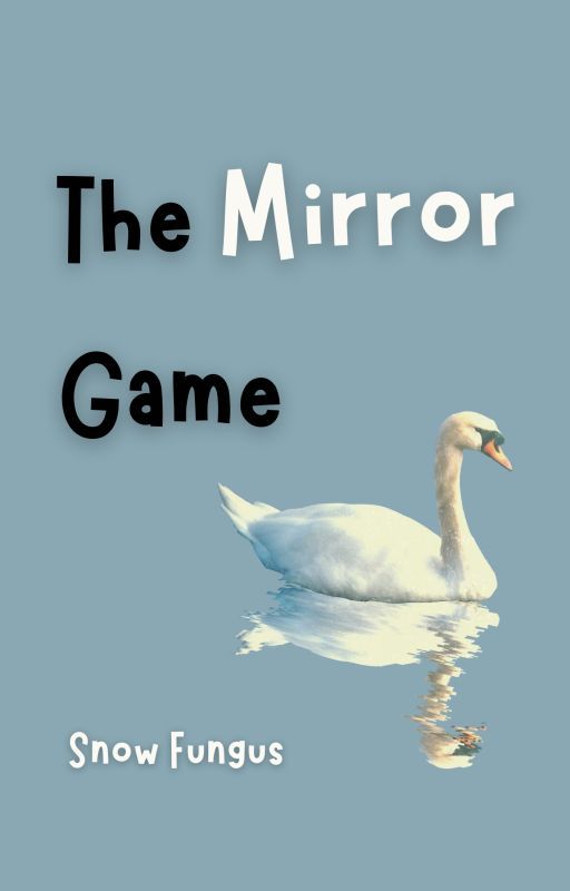 The Mirror Game by snow-fungus