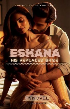 ESHANA:HIS REPLACED BRIDE|19  by Pvnovel