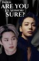 ARE YOU SURE ? ll Jikook ll (Complete ✅) [Behind The Scenes] by Sehnori