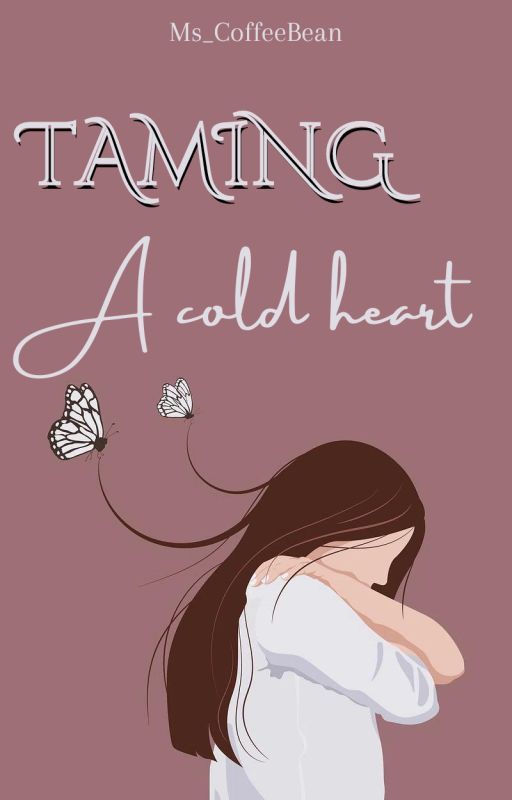 Taming A Cold Heart by Ms_CoffeeBean