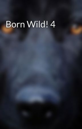 Born Wild! 4 by Minnion1616