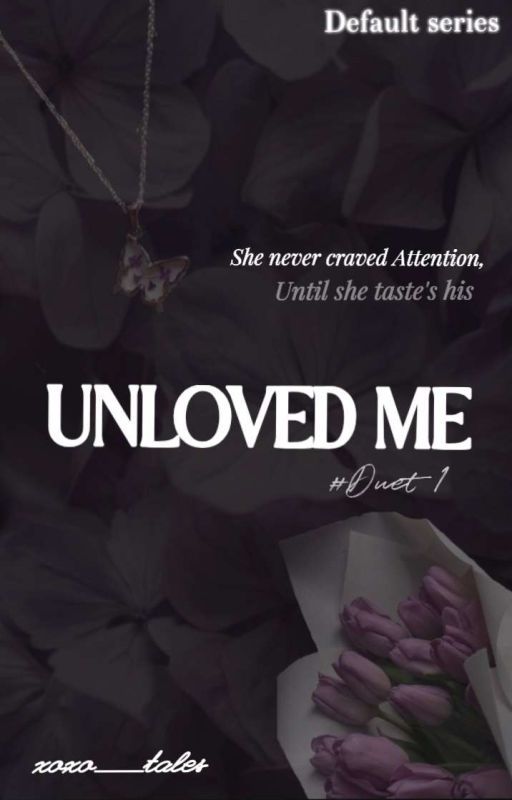 UNLOVED ME ( #Duet 1)  by xoxo___tales