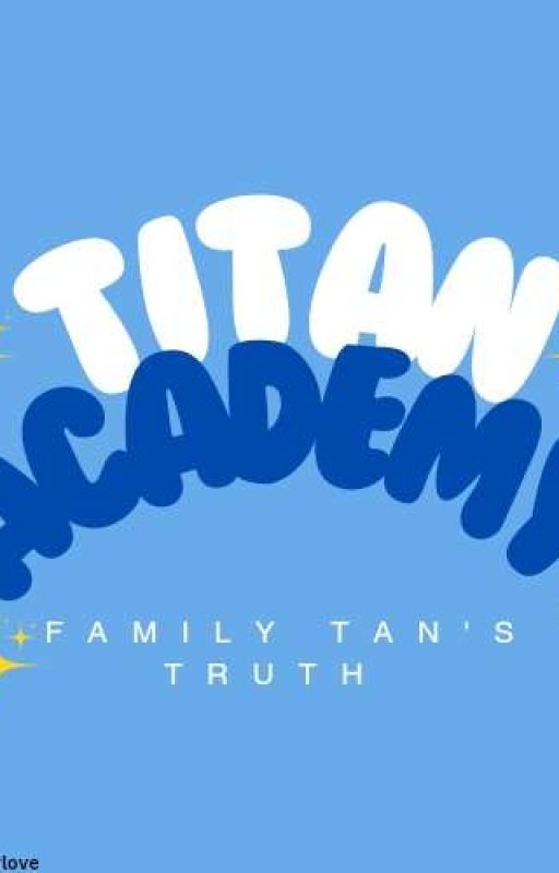 Titan Academy The Movie: Family Tan's Truth by Midnight_yourlove