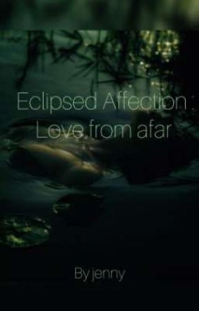 Eclipsed Affection: love from afar by jennybbbbbbbbbb