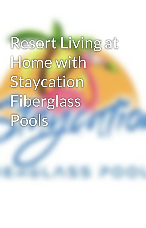 Resort Living at Home with Staycation Fiberglass Pools by staycationfiber