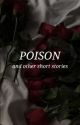 Poison & Other Short Stories by Lena_rose000000