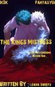 The Kings Mistress : How Two Kingdoms Became One by LeanaSweets