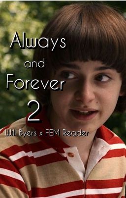 Always and Forever 2- Will Byers x FEM Reader (Season 3) cover