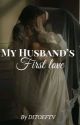  My husbands first love  by Luciferbest12