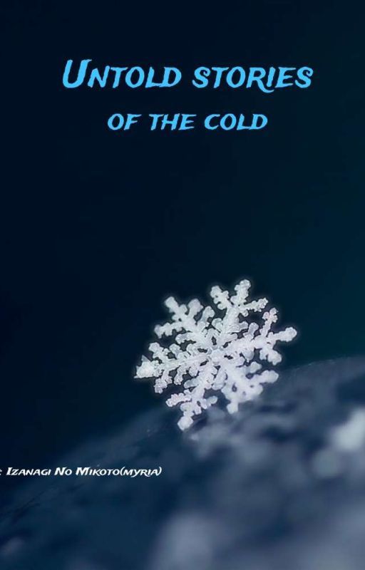 Untold stories of the cold by myria-nagi