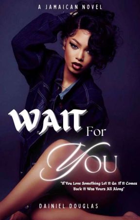 Wait For You(Jamaican Novel) by theebookgirly