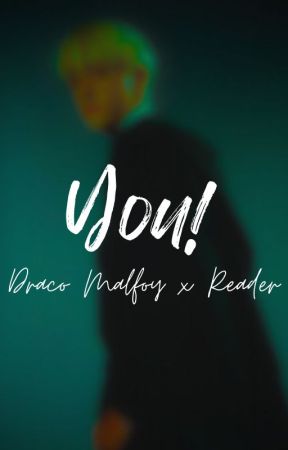 You!  | Draco Malfoy x Y/n | by UrFavHpWriter