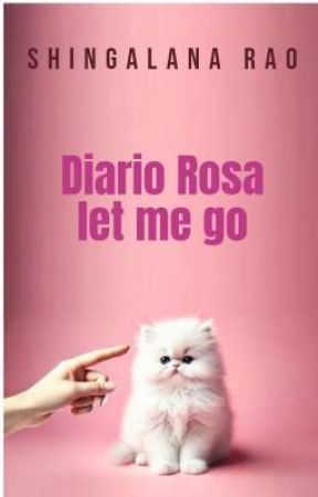 Diario Rosa let me go by Shingalana_Rao