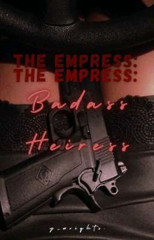 The Empress: Badass Heiress by y_wrightss