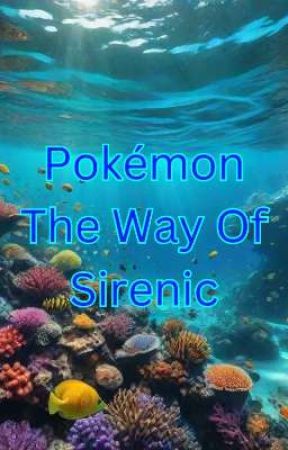 Pokémon: The Way Of Sirenic by GLPikachu13