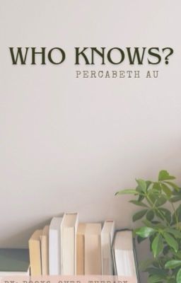 Who knows? (Percabeth human au) cover