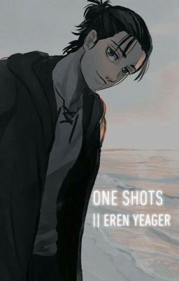 One Shots || Eren Yeager x Reader cover