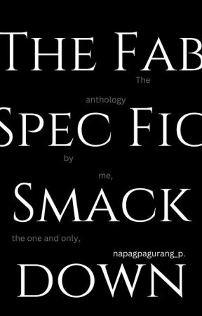 napagpagurang_p's The Fab Spec Fic Smack Down anthology by napagpagurang_p