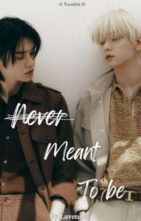 N̶e̶v̶e̶r̶ Meant to be || A Yeonbin ff by _Lee_Lavender_