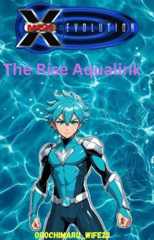 The Rise of Aqualink [Pokemon & X-men Evolution] by Orochimaru_Wife23