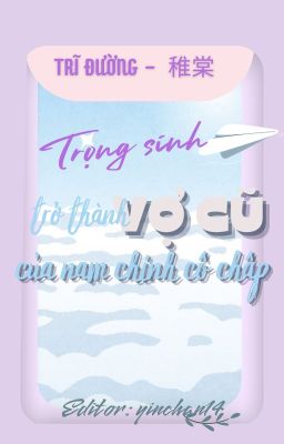 [ĐM Edit HOÀN] Trọng sinh trở thành vợ cũ của nam chính cố chấp - Trĩ Đường cover