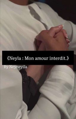 《Neyla : Mon amour interdit.》TERMINÉ cover