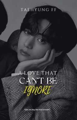 A Love that can't be ignore | KTH x Reader cover