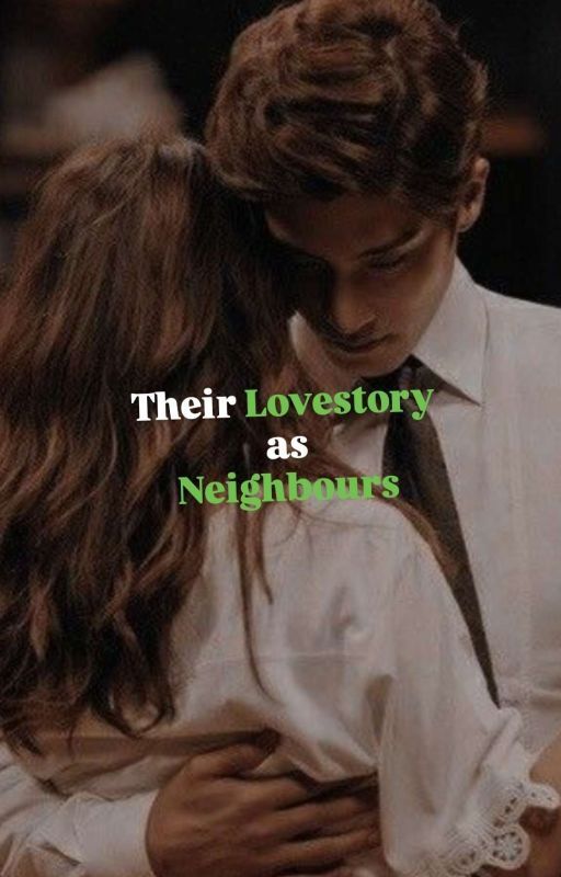 Their Lovestory As Neighbours... by My_Writtings