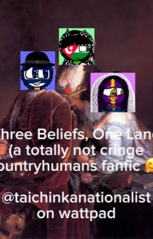 Three Beliefs, One Land (a totally not cringe countryhumans fanfic 🤗) by taichinkanationalist