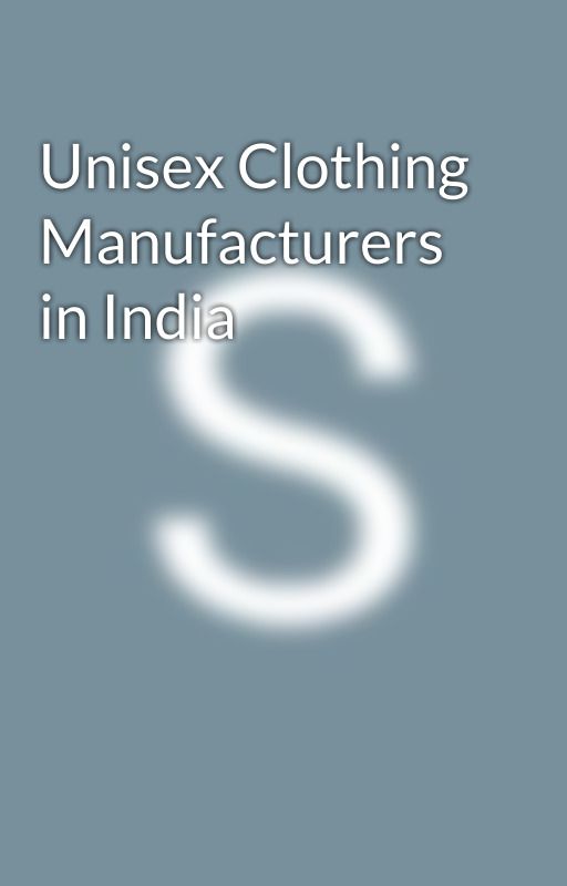 Unisex Clothing Manufacturers in India by Shraddha1008