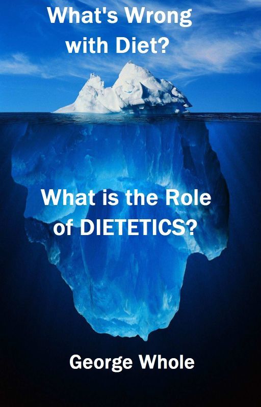 "What's Wrong with Diet? What is the Role of Dietetics?" by georgewhole