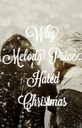 Why Melody Price Hated Christmas by breakfast-butt