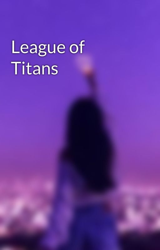 League of Titans  by cocosunicorn_2010