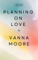 Planning on Love by Vannawhite08