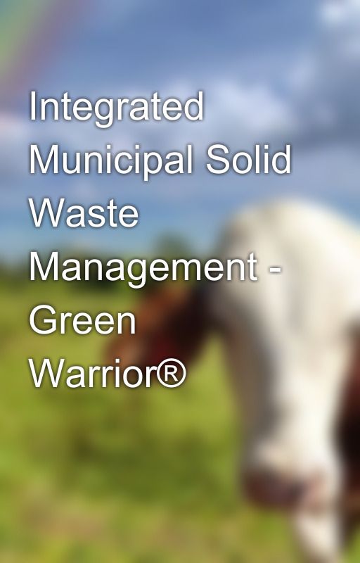 Integrated Municipal Solid Waste Management - Green Warrior®️ by greenwarriorpondy