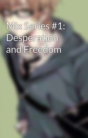 Mix Series #1: Desperation and Freedom by Leiminamitsui